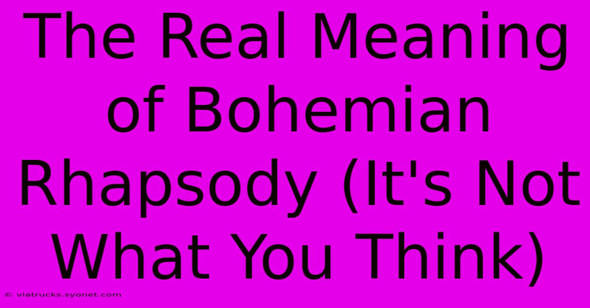 The Real Meaning Of Bohemian Rhapsody (It's Not What You Think)