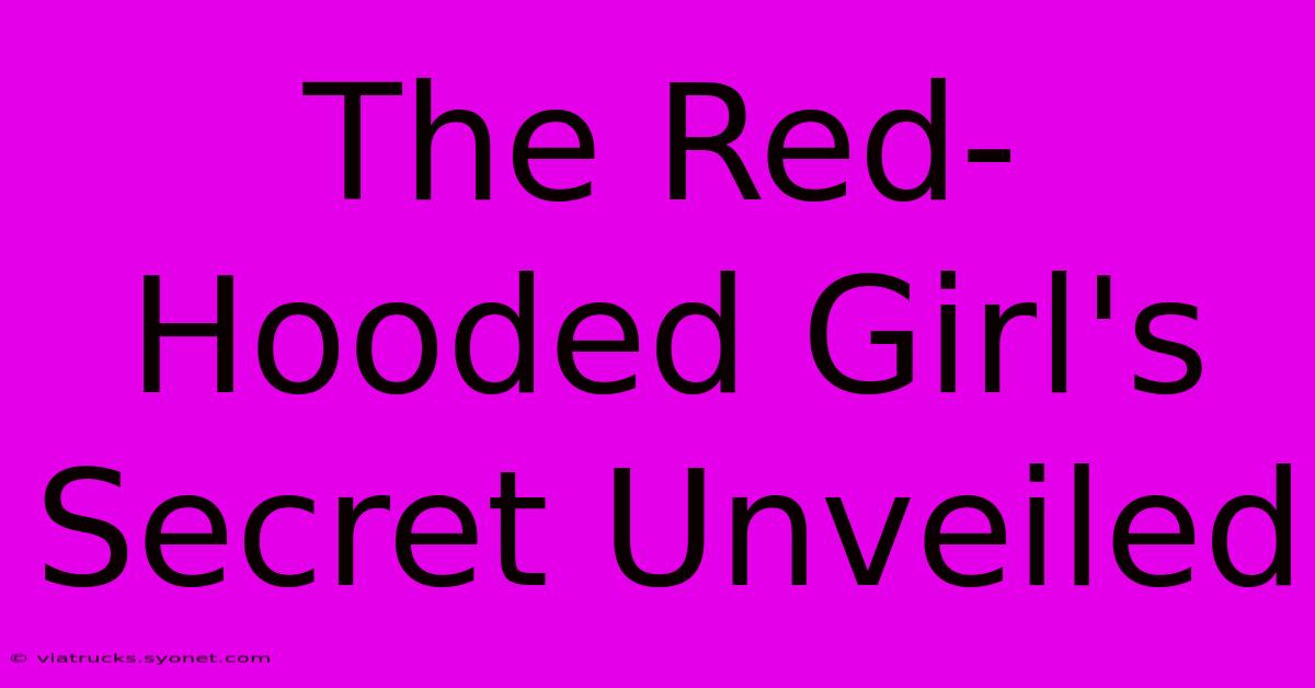 The Red-Hooded Girl's Secret Unveiled