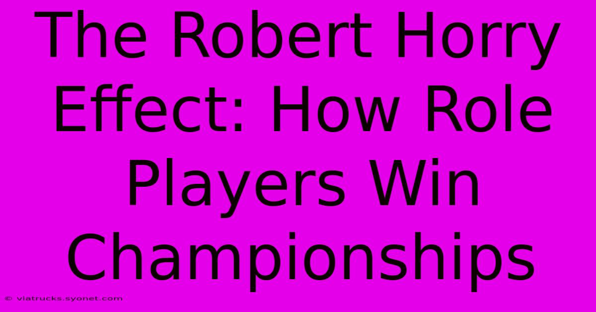 The Robert Horry Effect: How Role Players Win Championships