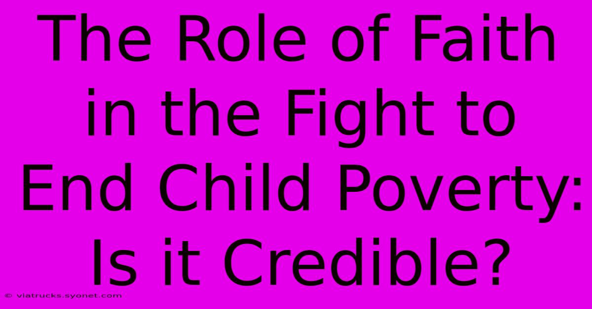 The Role Of Faith In The Fight To End Child Poverty: Is It Credible?