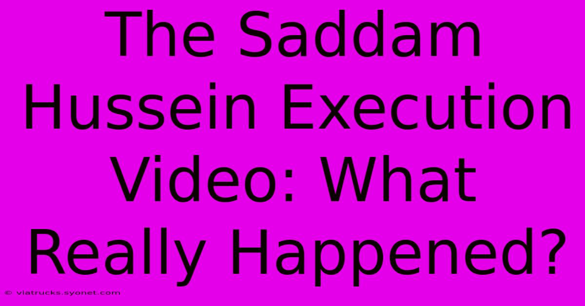 The Saddam Hussein Execution Video: What Really Happened?