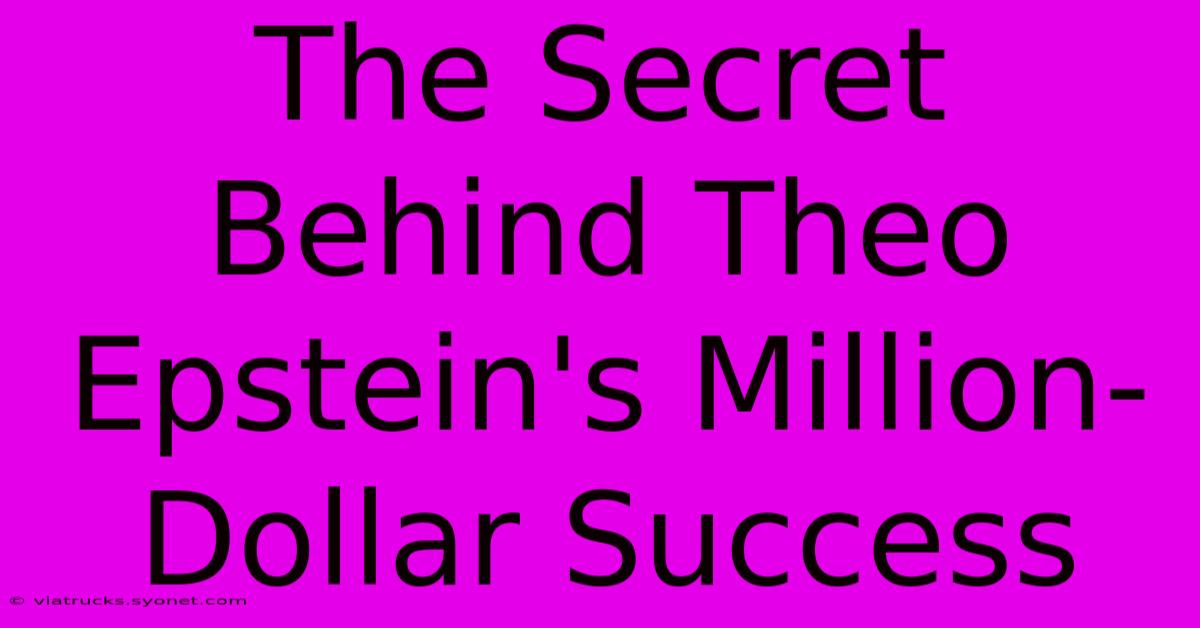 The Secret Behind Theo Epstein's Million-Dollar Success