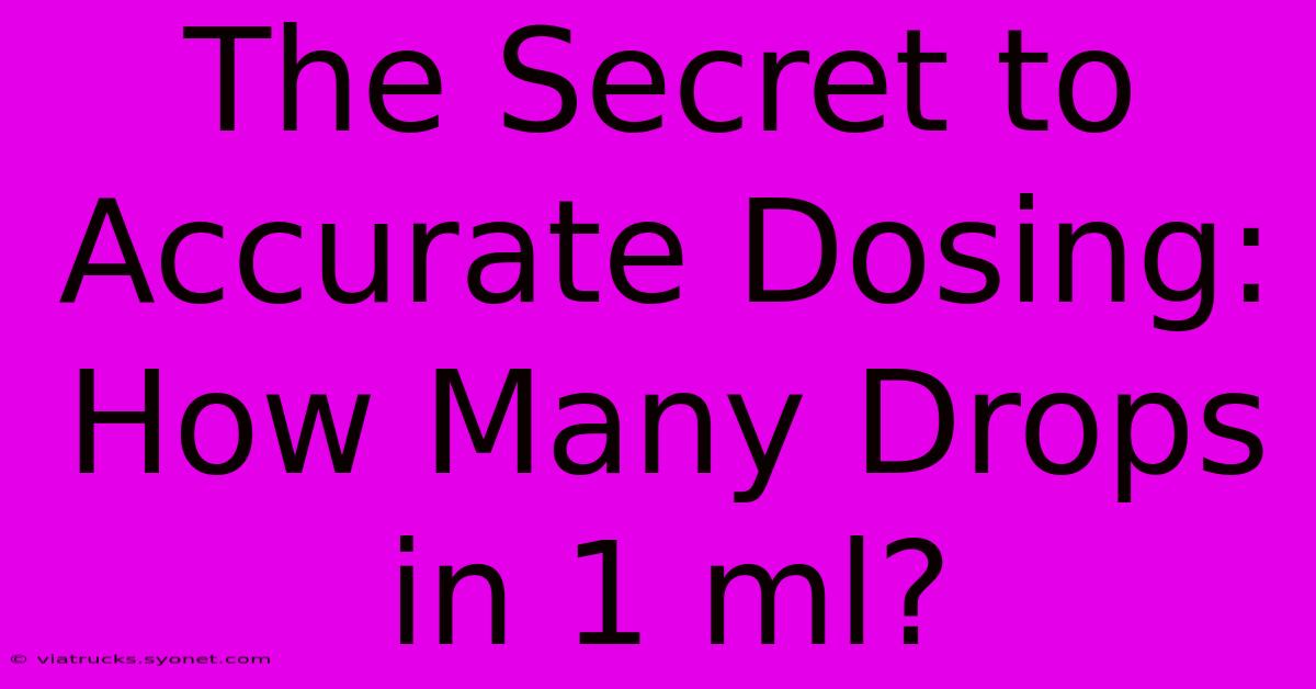 The Secret To Accurate Dosing: How Many Drops In 1 Ml?