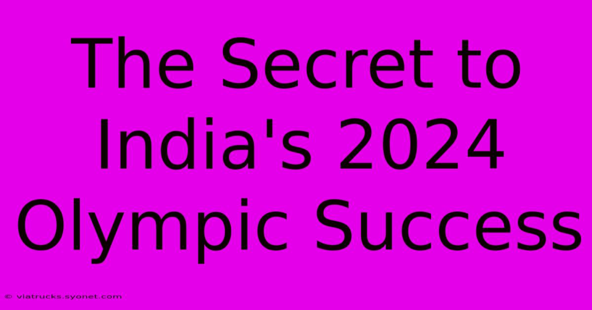 The Secret To India's 2024 Olympic Success