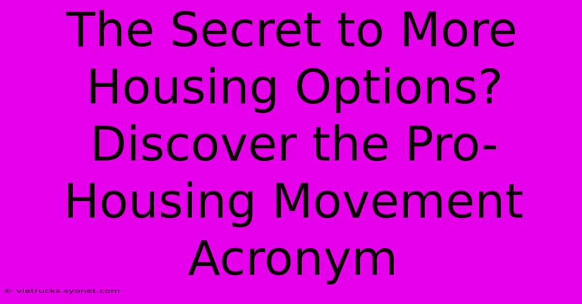 The Secret To More Housing Options? Discover The Pro-Housing Movement Acronym