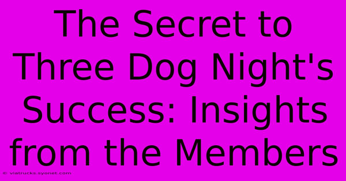 The Secret To Three Dog Night's Success: Insights From The Members