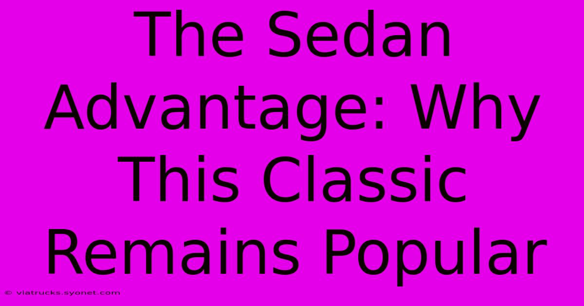 The Sedan Advantage: Why This Classic Remains Popular