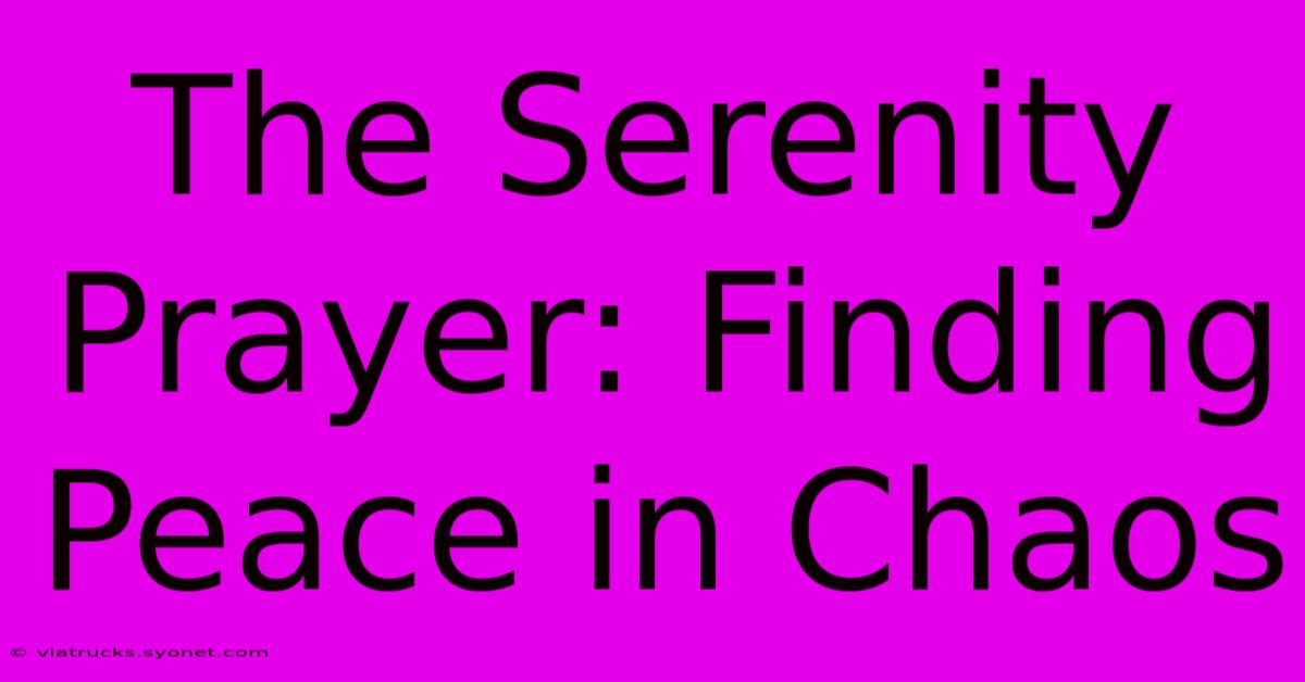 The Serenity Prayer: Finding Peace In Chaos