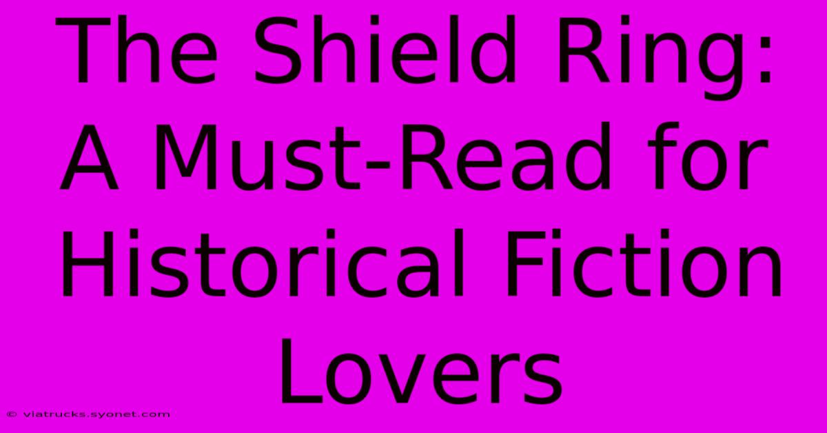 The Shield Ring: A Must-Read For Historical Fiction Lovers