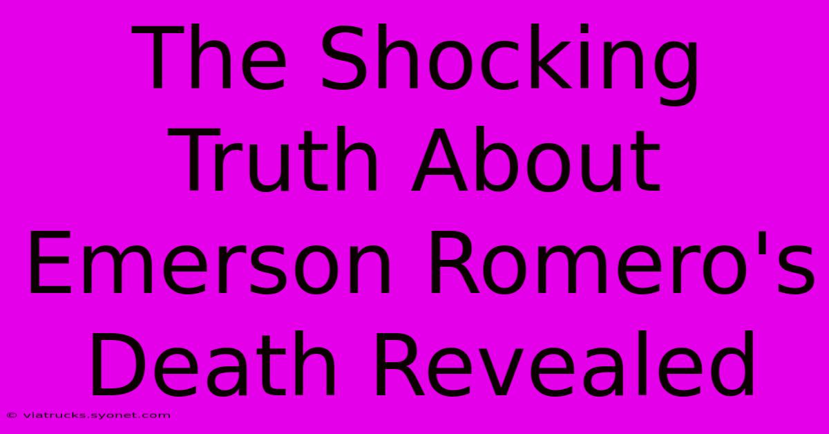 The Shocking Truth About Emerson Romero's Death Revealed