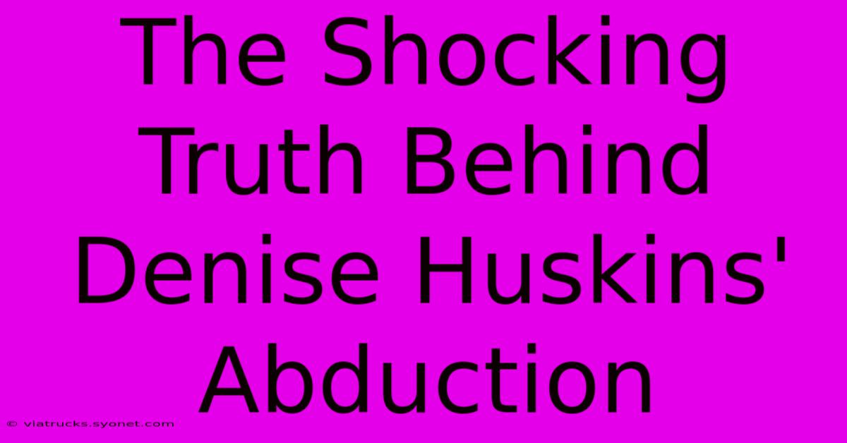 The Shocking Truth Behind Denise Huskins' Abduction