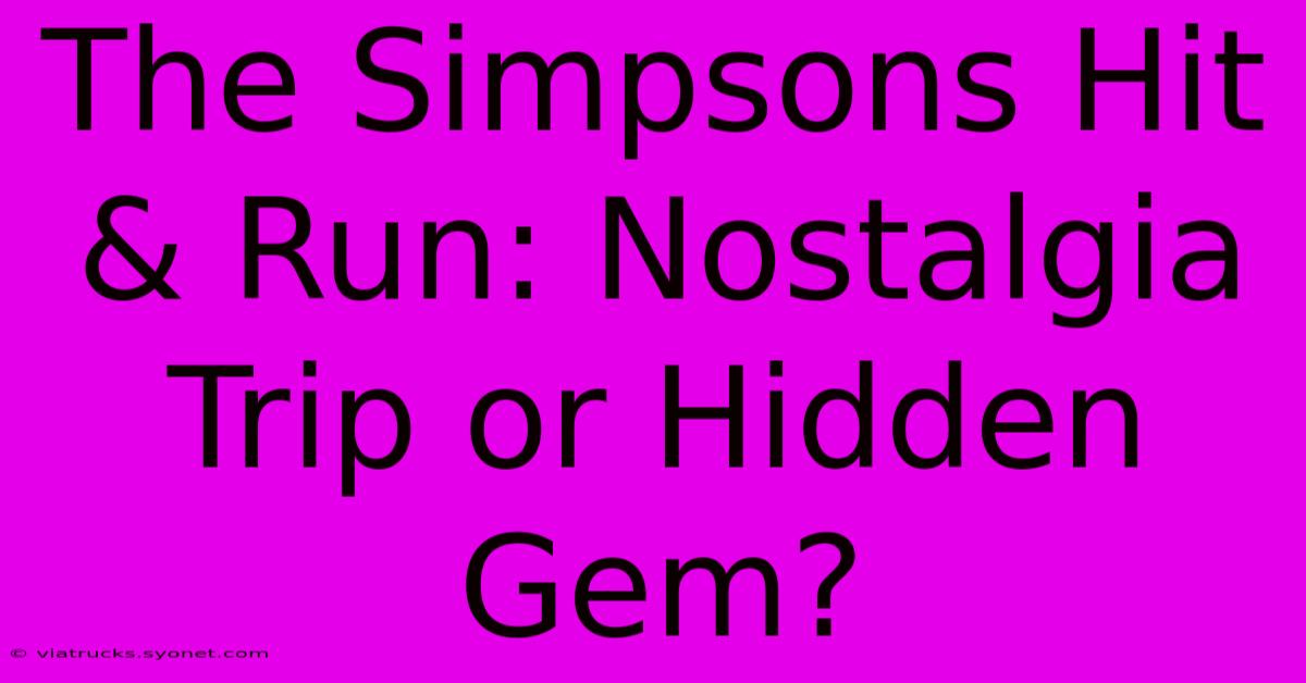 The Simpsons Hit & Run: Nostalgia Trip Or Hidden Gem?