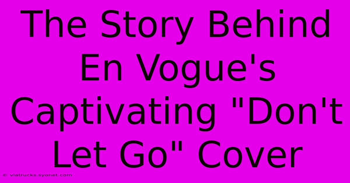 The Story Behind En Vogue's Captivating 