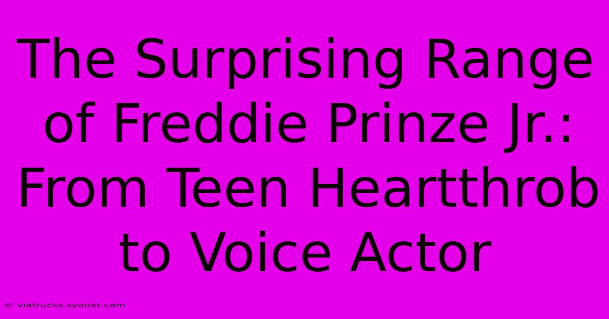 The Surprising Range Of Freddie Prinze Jr.: From Teen Heartthrob To Voice Actor