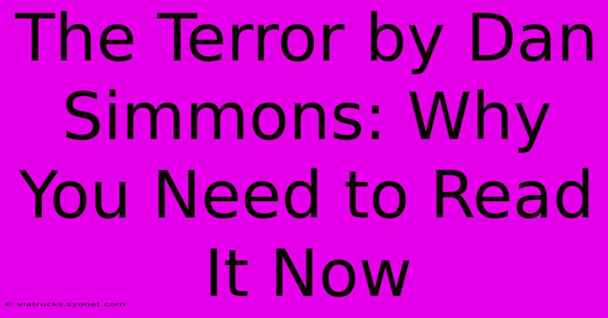 The Terror By Dan Simmons: Why You Need To Read It Now