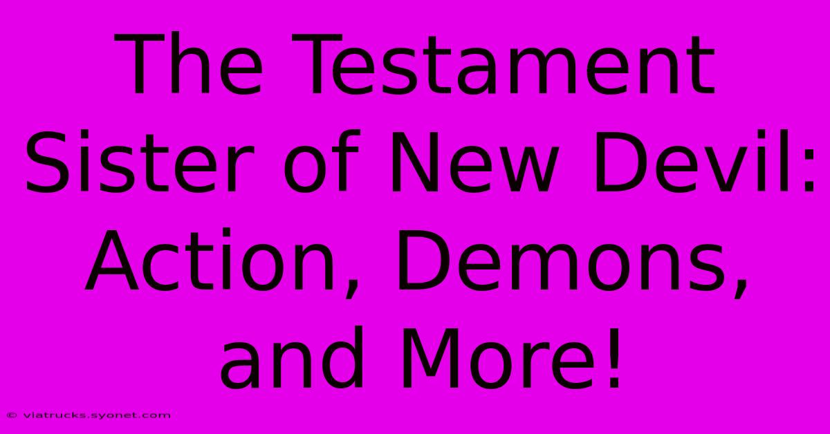 The Testament Sister Of New Devil: Action, Demons, And More!