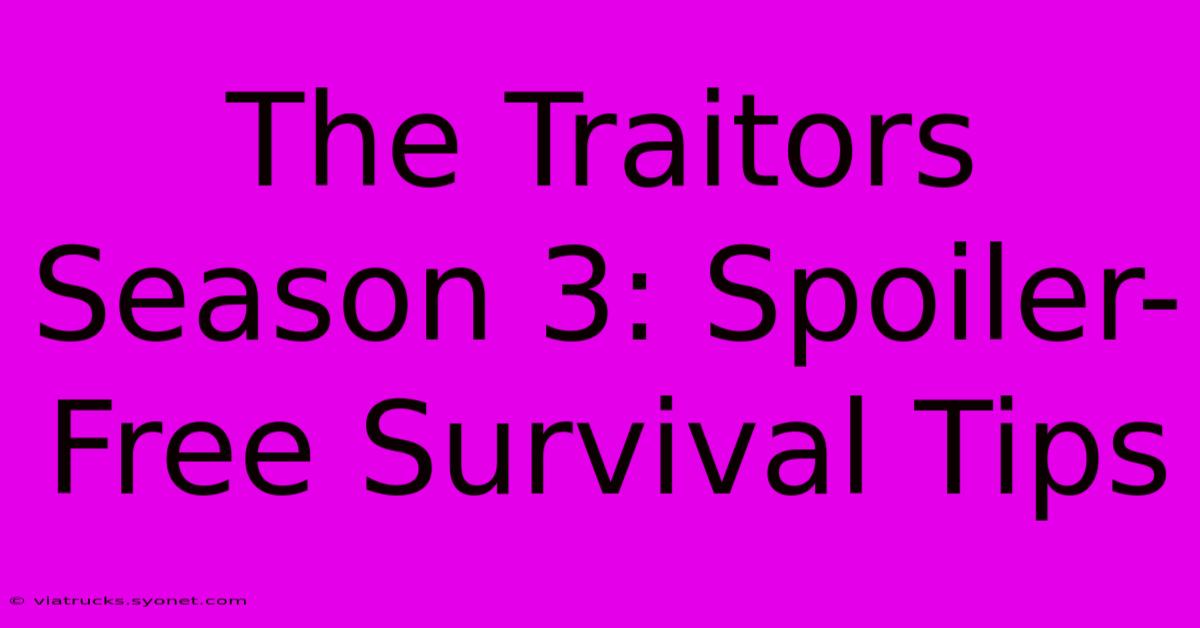 The Traitors Season 3: Spoiler-Free Survival Tips