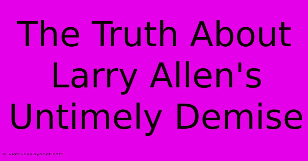 The Truth About Larry Allen's Untimely Demise