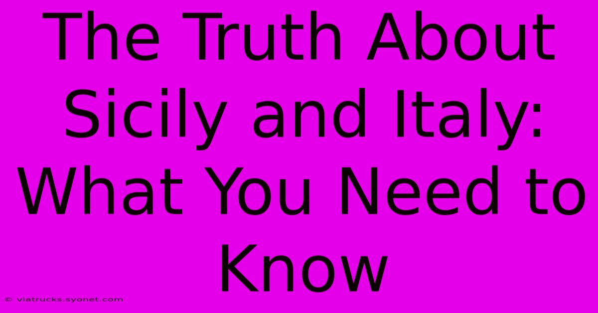 The Truth About Sicily And Italy: What You Need To Know