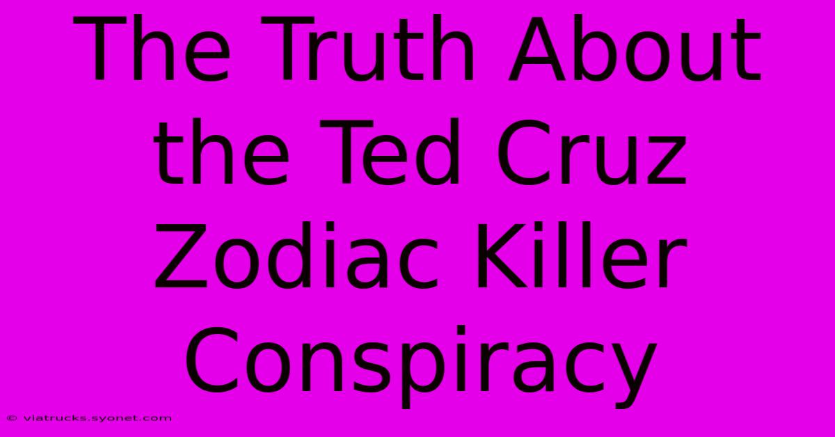 The Truth About The Ted Cruz Zodiac Killer Conspiracy