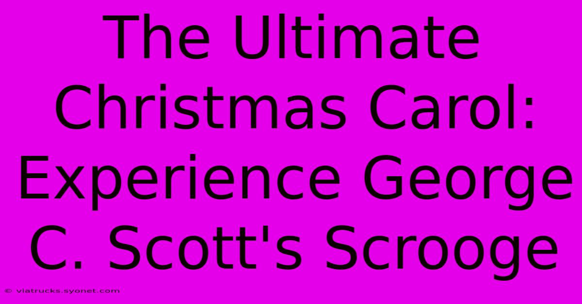 The Ultimate Christmas Carol: Experience George C. Scott's Scrooge