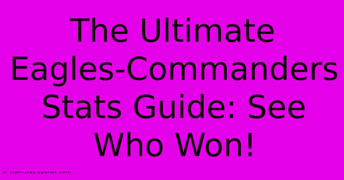 The Ultimate Eagles-Commanders Stats Guide: See Who Won!