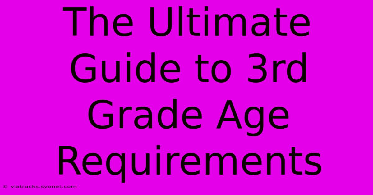 The Ultimate Guide To 3rd Grade Age Requirements