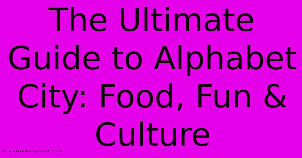 The Ultimate Guide To Alphabet City: Food, Fun & Culture