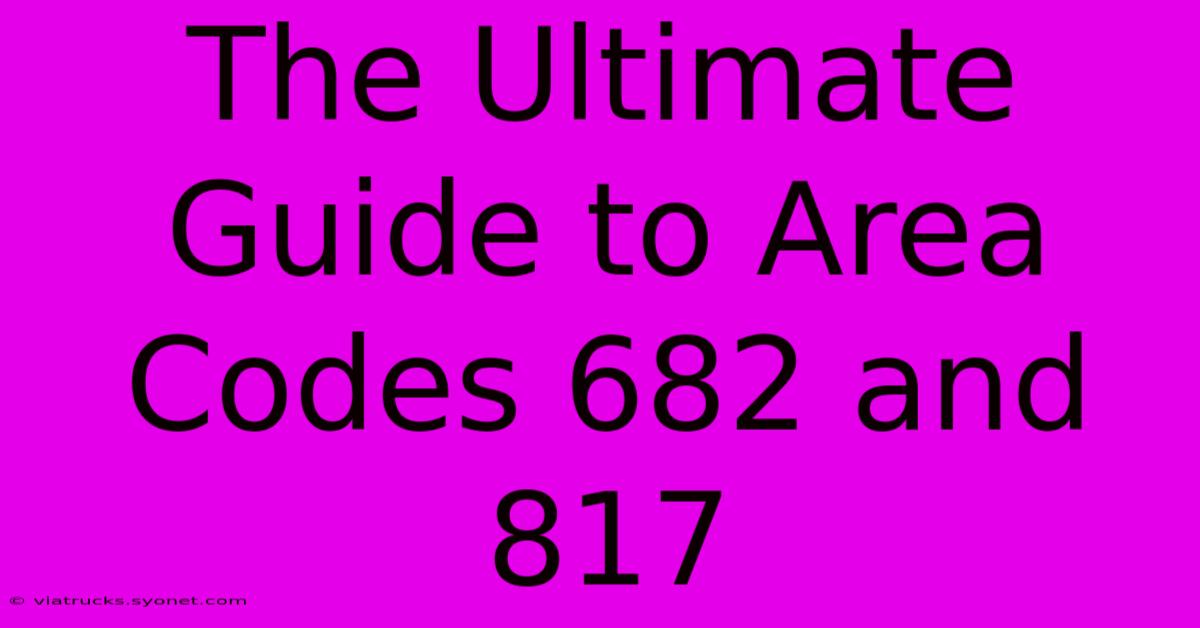 The Ultimate Guide To Area Codes 682 And 817