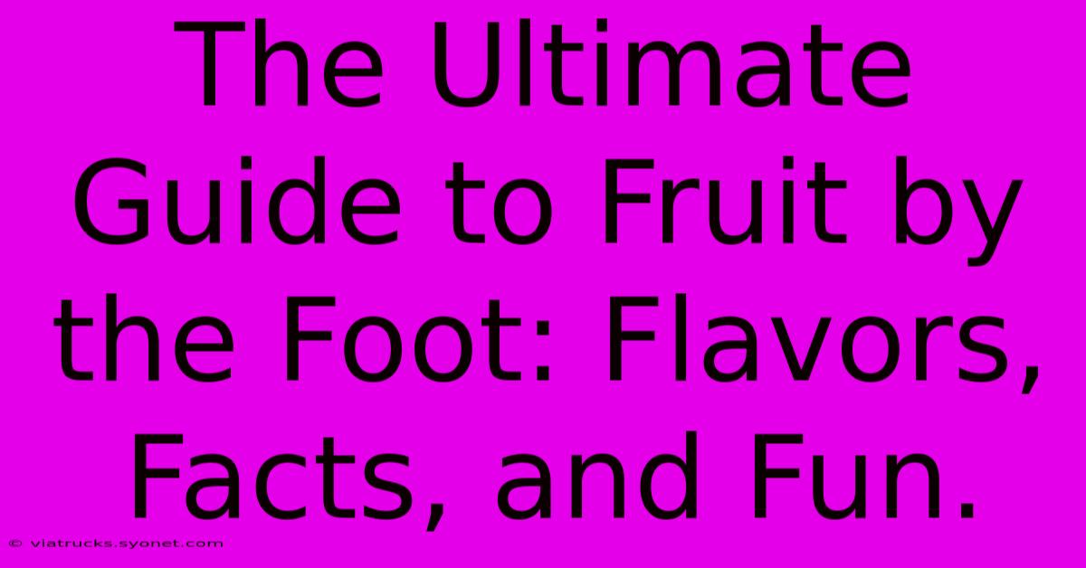 The Ultimate Guide To Fruit By The Foot: Flavors, Facts, And Fun.