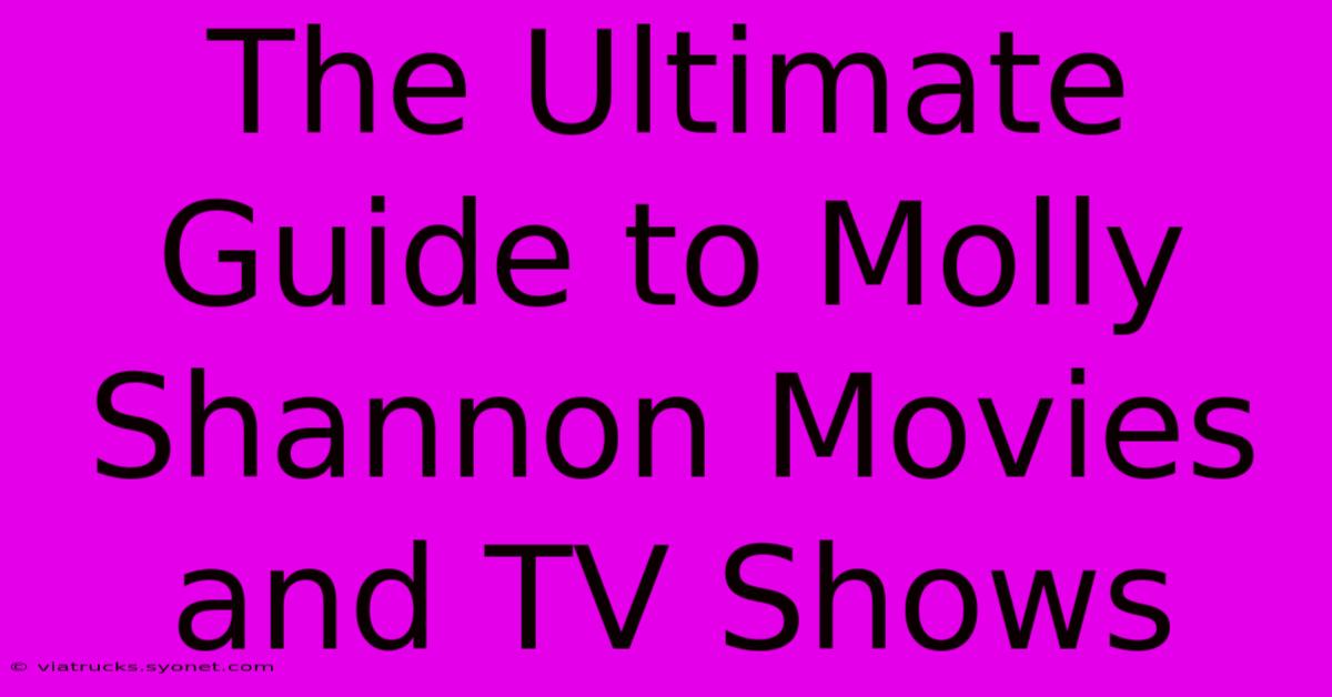 The Ultimate Guide To Molly Shannon Movies And TV Shows