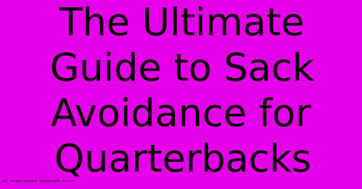 The Ultimate Guide To Sack Avoidance For Quarterbacks