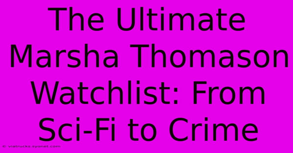 The Ultimate Marsha Thomason Watchlist: From Sci-Fi To Crime