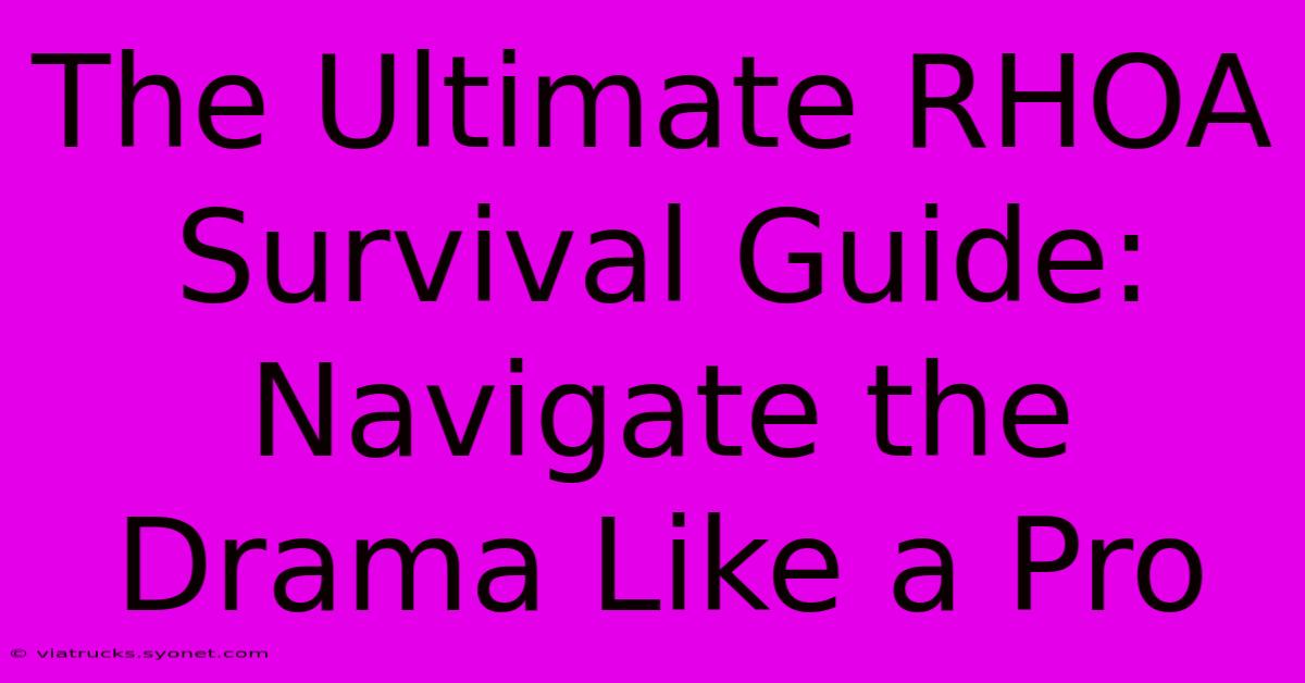 The Ultimate RHOA Survival Guide: Navigate The Drama Like A Pro