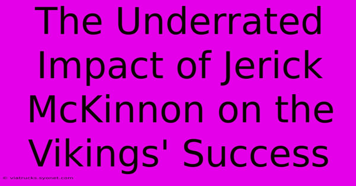 The Underrated Impact Of Jerick McKinnon On The Vikings' Success