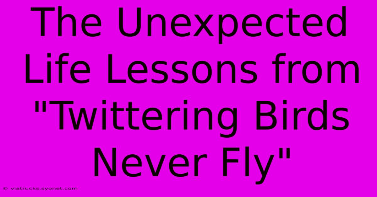 The Unexpected Life Lessons From 