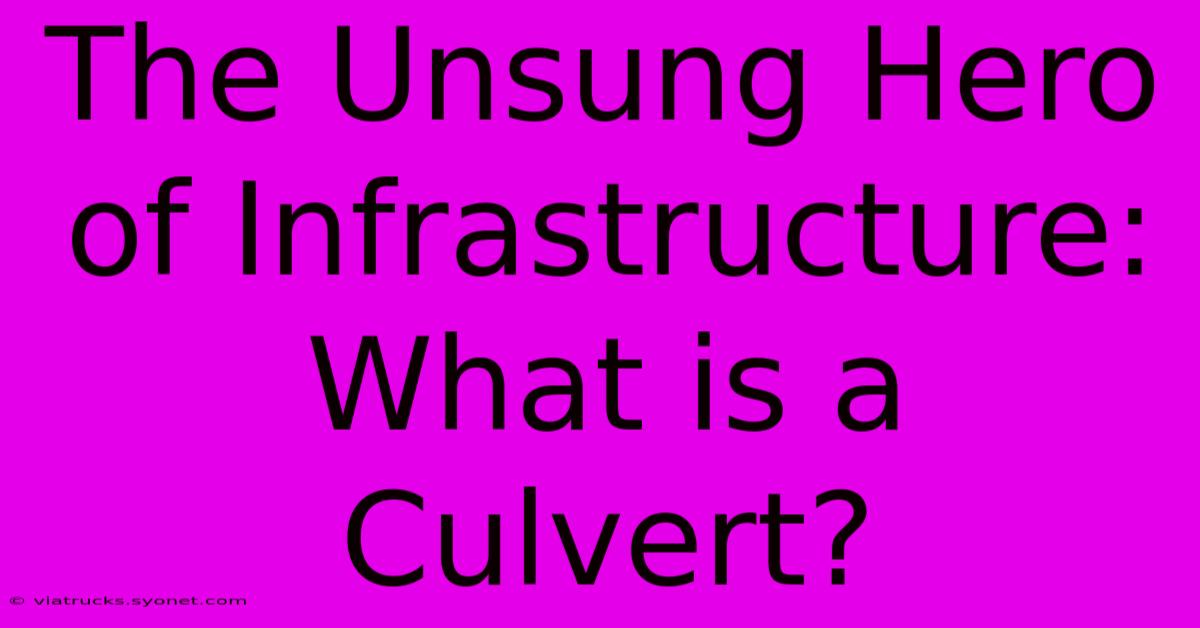 The Unsung Hero Of Infrastructure: What Is A Culvert?