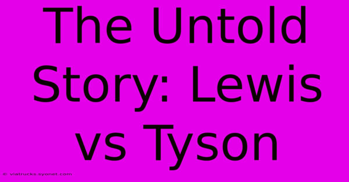 The Untold Story: Lewis Vs Tyson