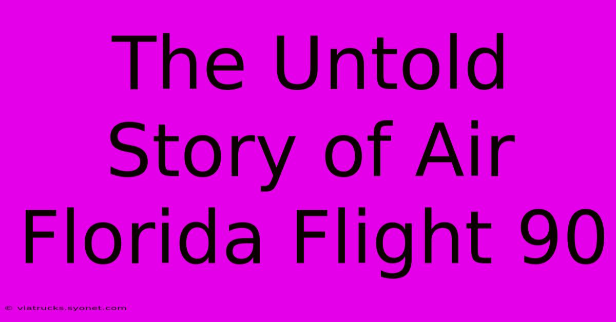 The Untold Story Of Air Florida Flight 90