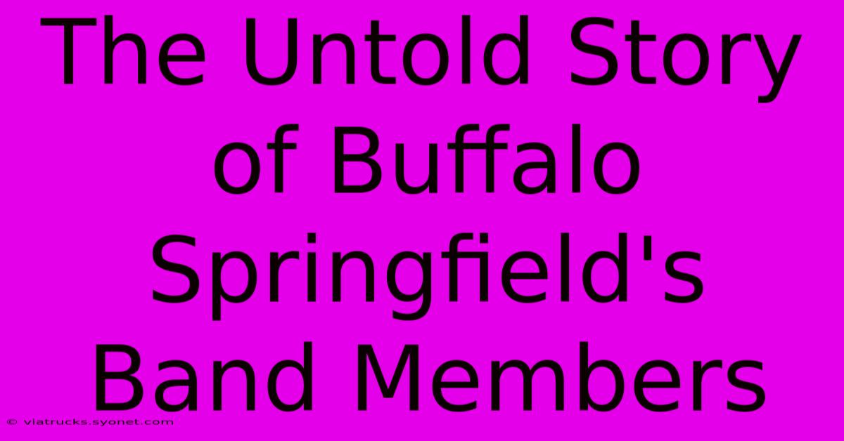 The Untold Story Of Buffalo Springfield's Band Members