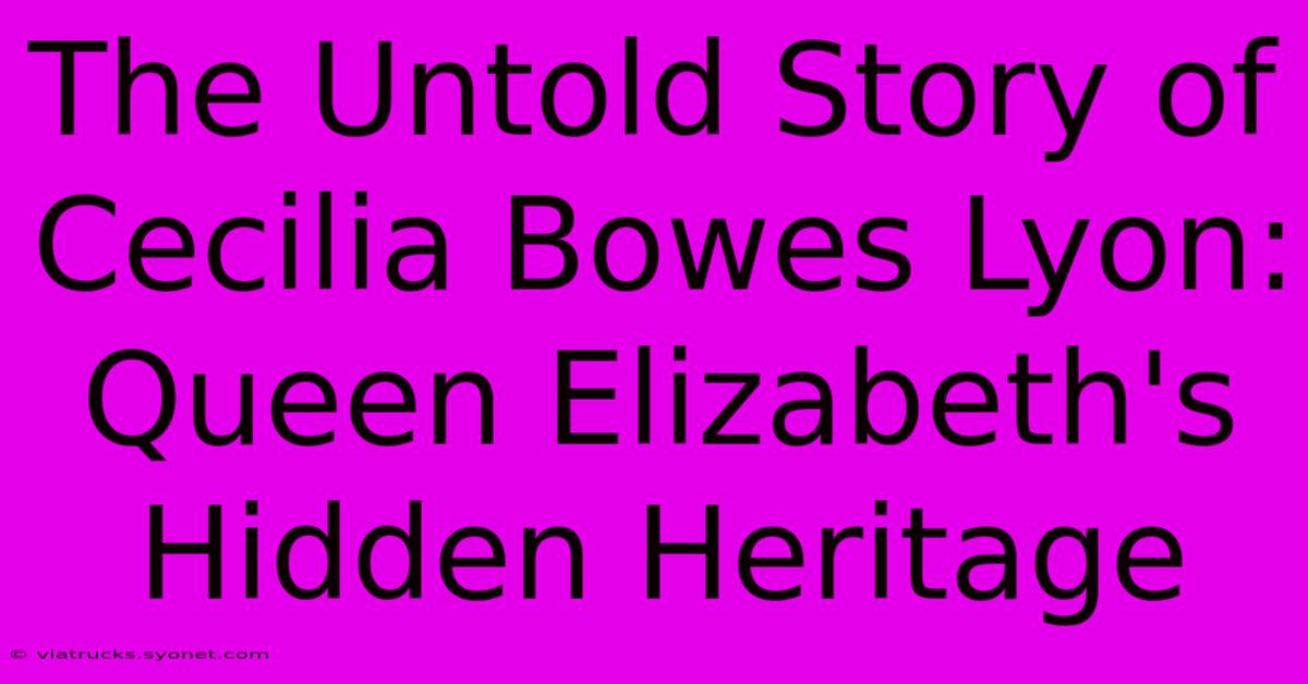 The Untold Story Of Cecilia Bowes Lyon: Queen Elizabeth's Hidden Heritage