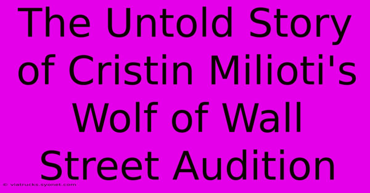 The Untold Story Of Cristin Milioti's Wolf Of Wall Street Audition