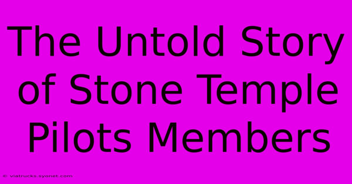 The Untold Story Of Stone Temple Pilots Members