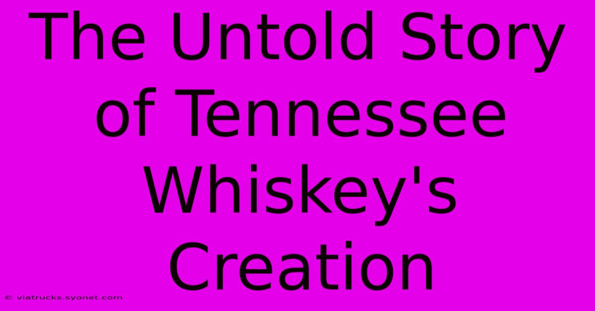 The Untold Story Of Tennessee Whiskey's Creation