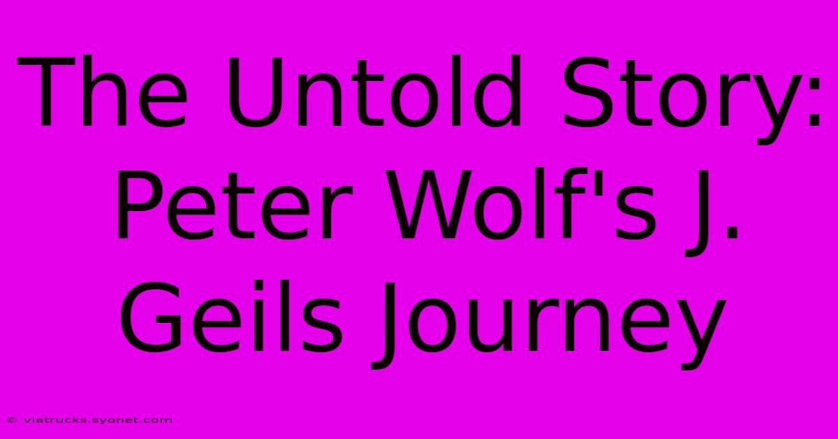 The Untold Story: Peter Wolf's J. Geils Journey