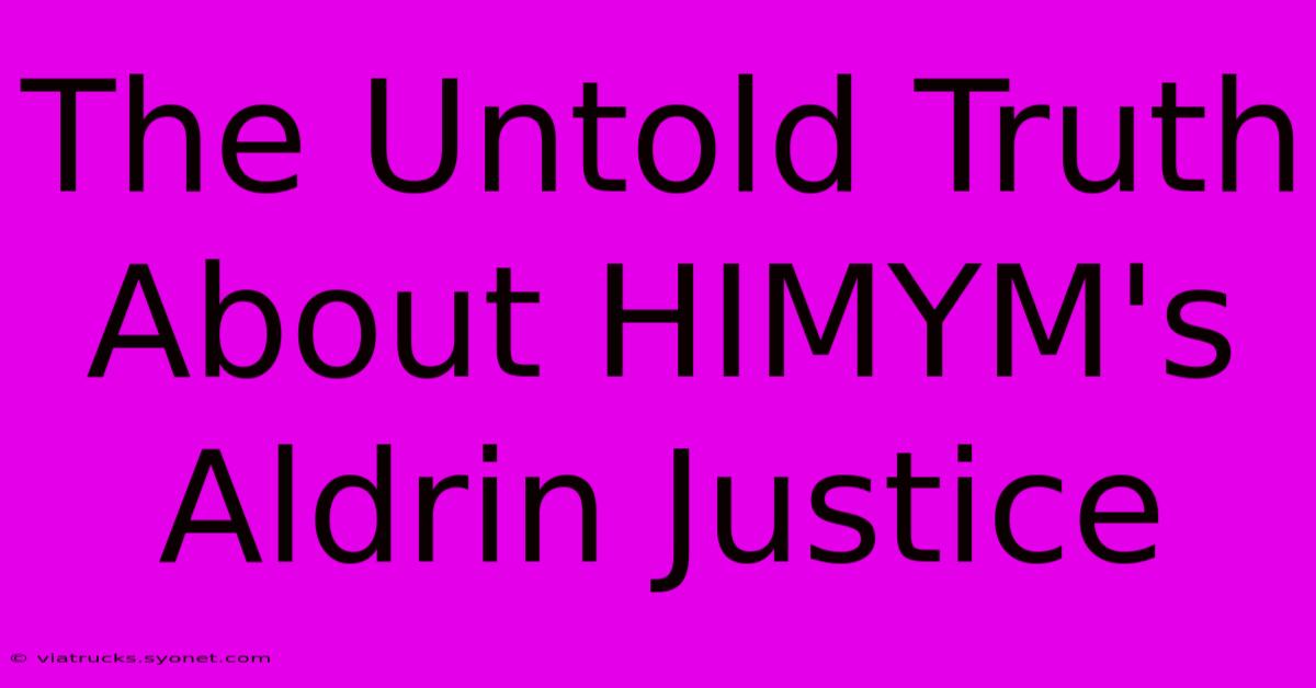 The Untold Truth About HIMYM's Aldrin Justice