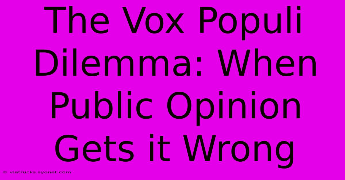 The Vox Populi Dilemma: When Public Opinion Gets It Wrong