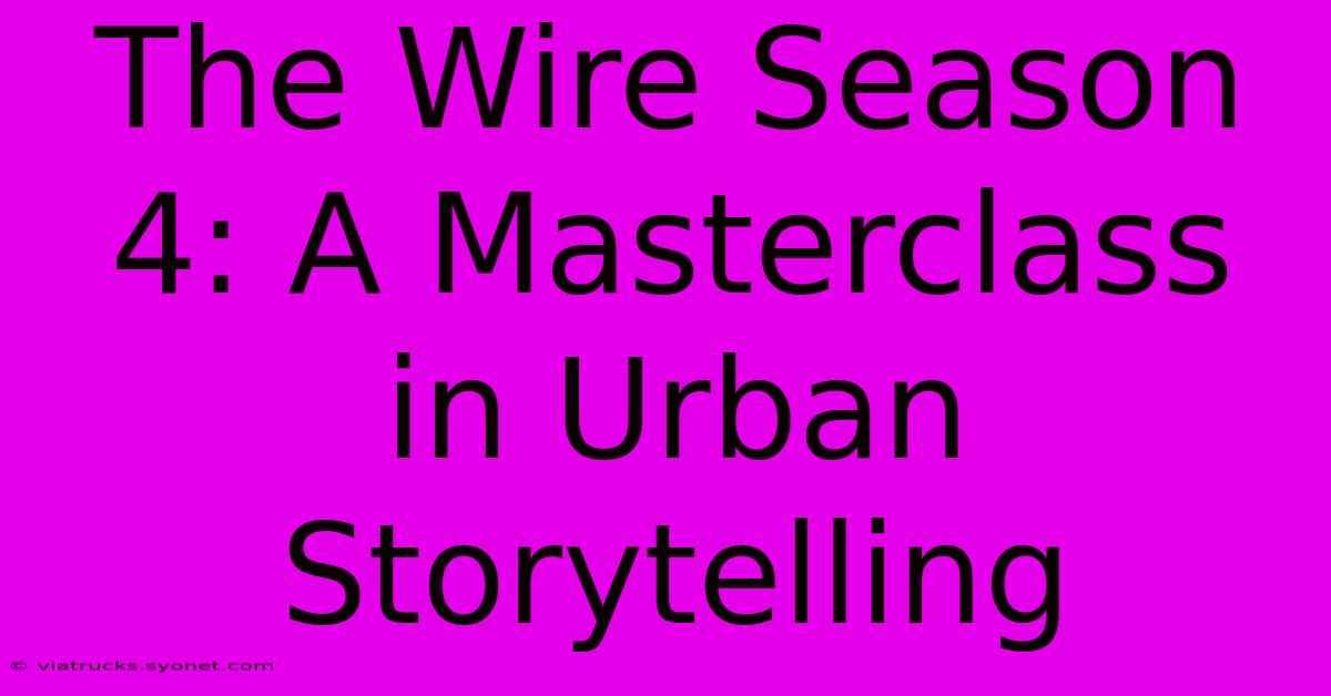 The Wire Season 4: A Masterclass In Urban Storytelling