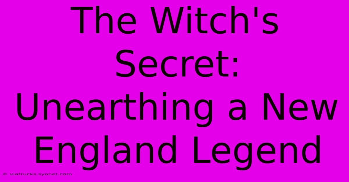 The Witch's Secret: Unearthing A New England Legend