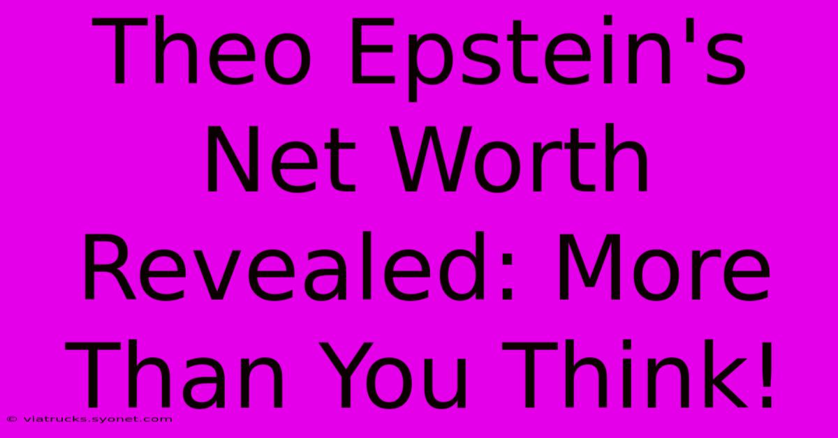 Theo Epstein's Net Worth Revealed: More Than You Think!